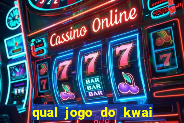 qual jogo do kwai que ganha mais dinheiro